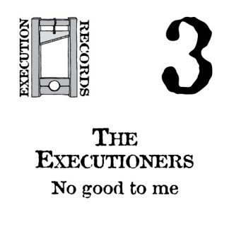 The Executioners - No good to me